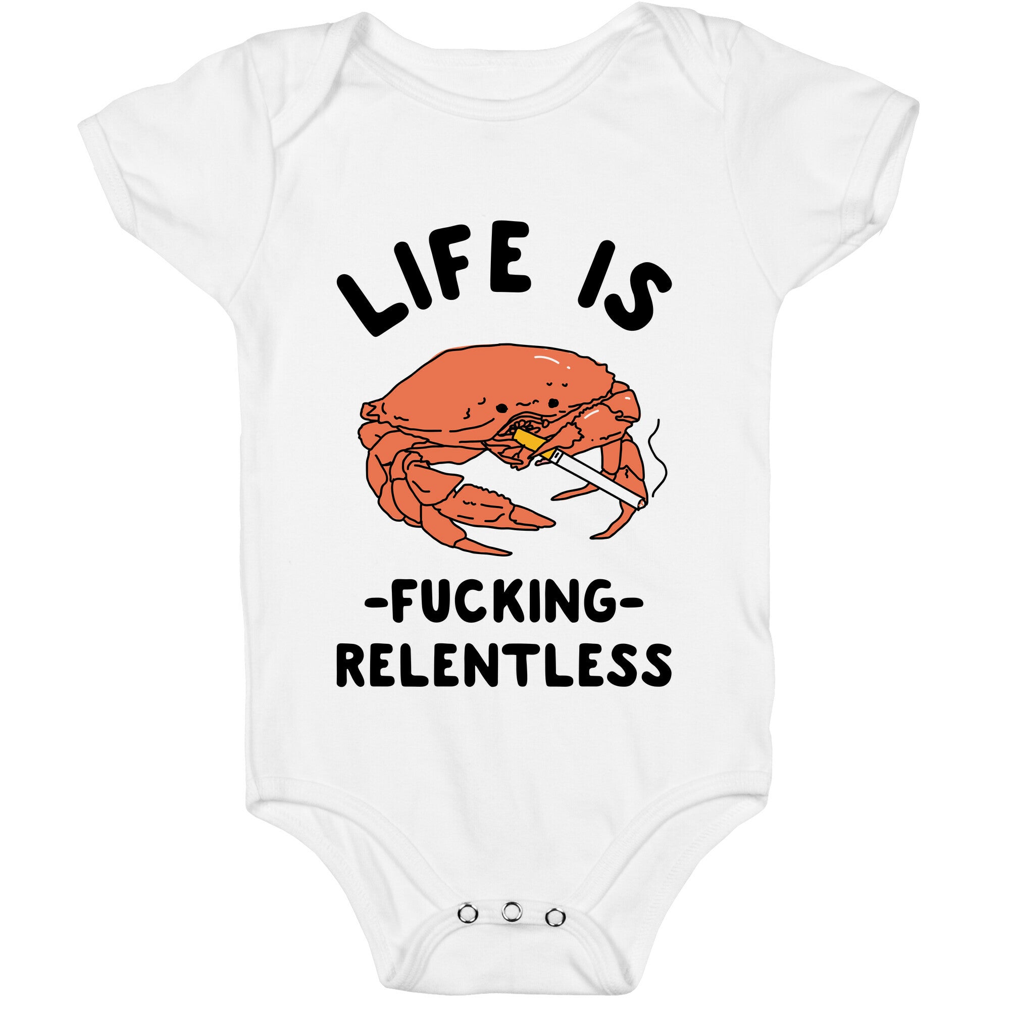 Life is Fucking Relentless Baby One Piece